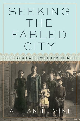 Cover image for Seeking The Fabled City: The Canadian Jewish Experience