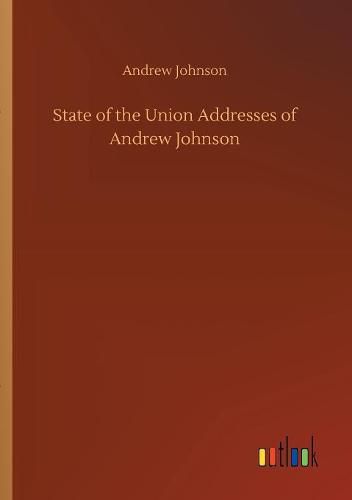 Cover image for State of the Union Addresses of Andrew Johnson