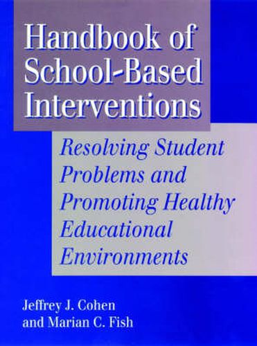 Handbook of School-Based Interventions: Resolving Student Problems and Promoting Healthy Educational Environments