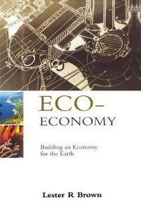 Cover image for Eco-Economy: Building an Economy for the Earth