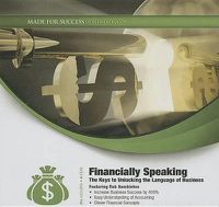 Cover image for Financially Speaking: The Keys to Unlocking the Language of Business