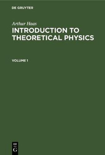 Cover image for Arthur Haas: Introduction to Theoretical Physics. Volume 1
