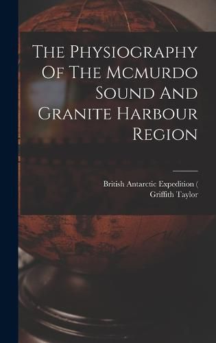 The Physiography Of The Mcmurdo Sound And Granite Harbour Region