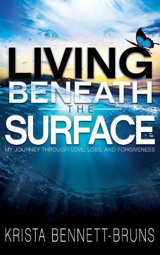 Cover image for Living Beneath the Surface: My Journey Through Love, Loss, and Forgiveness