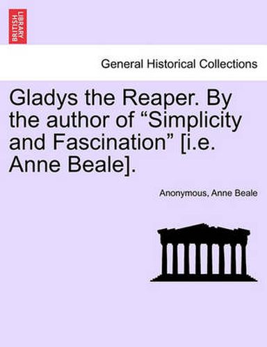 Cover image for Gladys the Reaper. by the Author of  Simplicity and Fascination  [I.E. Anne Beale].