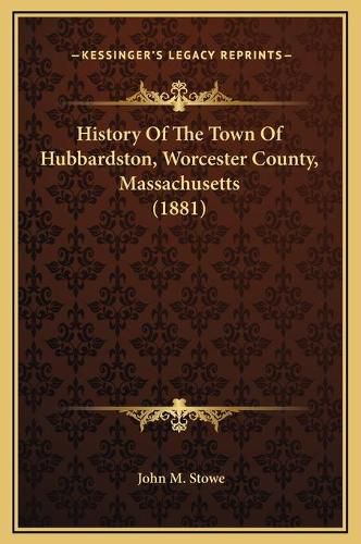 History of the Town of Hubbardston, Worcester County, Massachusetts (1881)