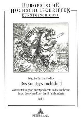 Cover image for Das Kunstgeschichtsbild: Zur Darstellung Von Kunstgeschichte Und Kunsttheorie in Der Deutschen Kunst Des 19. Jahrhunderts