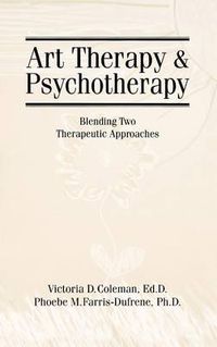 Cover image for Art Therapy And Psychotherapy: Blending Two Therapeutic Approaches