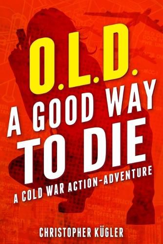 Cover image for O.L.D. - A Good Way to Die: A Cold War Action-Adventure