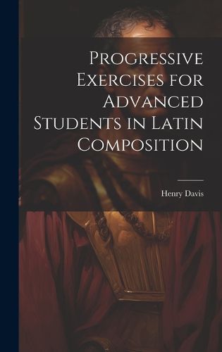 Cover image for Progressive Exercises for Advanced Students in Latin Composition