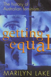 Cover image for Getting Equal: The history of Australian feminism