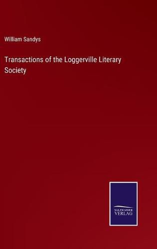 Cover image for Transactions of the Loggerville Literary Society