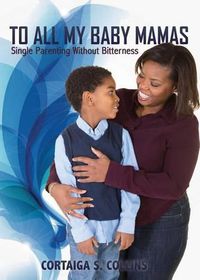 Cover image for To All My Baby Mamas: Single Parenting Without Bitterness