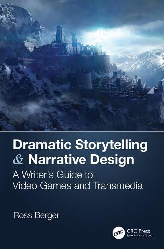 Cover image for Dramatic Storytelling & Narrative Design: A Writer's Guide to Video Games and Transmedia