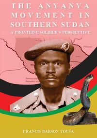 Cover image for T H E A N Y A N Y A M O V E M E N T I N Southern Sudan