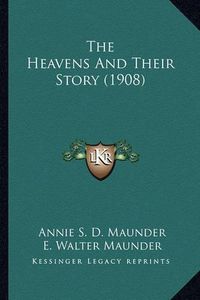 Cover image for The Heavens and Their Story (1908) the Heavens and Their Story (1908)