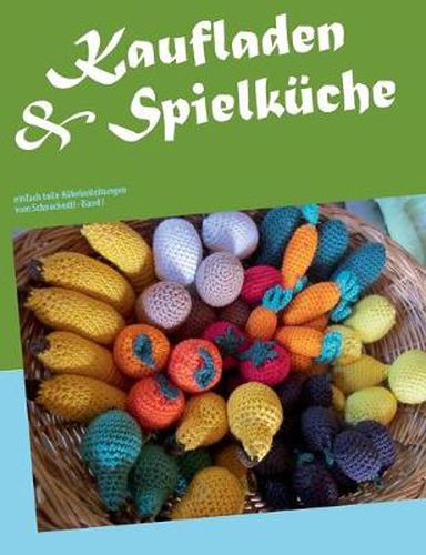 Cover image for Kaufladen & Spielkuche: einfach tolle Hakelanleitungen vom Schneckodil