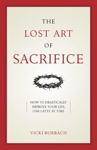 The Lost Art of Sacrifice: How to Carry Your Cross with Grace