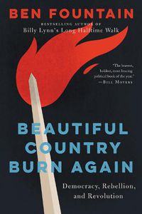 Cover image for Beautiful Country Burn Again: Democracy, Rebellion, and Revolution
