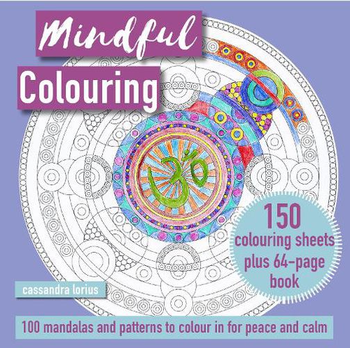 Cover image for Mindful Colouring: 100 Mandalas and Patterns to Colour in for Peace and Calm: 150 Colouring Sheets Plus 64-Page Book