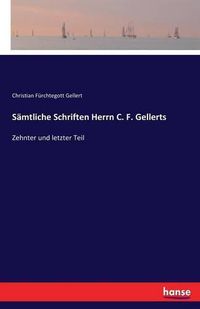 Cover image for Samtliche Schriften Herrn C. F. Gellerts: Zehnter und letzter Teil