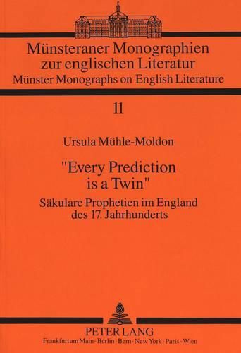 Cover image for -Every Prediction Is a Twin-: Saekulare Prophetien Im England Des 17. Jahrhunderts