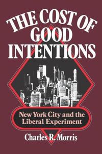 Cover image for The Cost of Good Intentions: New York City and the Liberal Experiment