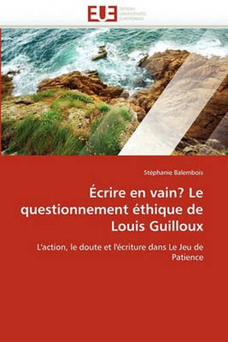 Cover image for Crire En Vain? Le Questionnement Thique de Louis Guilloux