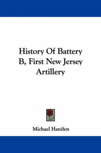 Cover image for History of Battery B, First New Jersey Artillery