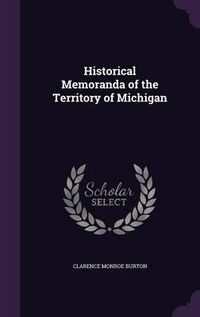 Cover image for Historical Memoranda of the Territory of Michigan