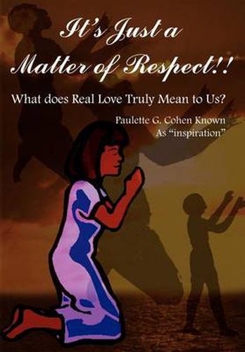 Cover image for It's Just a Matter of Respect!!: What Does Real Love Truly Mean to Us?