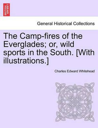 Cover image for The Camp-Fires of the Everglades; Or, Wild Sports in the South. [With Illustrations.]