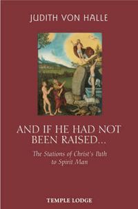 Cover image for And If He Has Not Been Raised...: The Stations of Christ's Path to Spirit Man