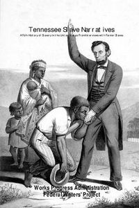 Cover image for Tennessee Slave Narratives: A Folk History of Slavery in the United States From Interviews with Former Slaves