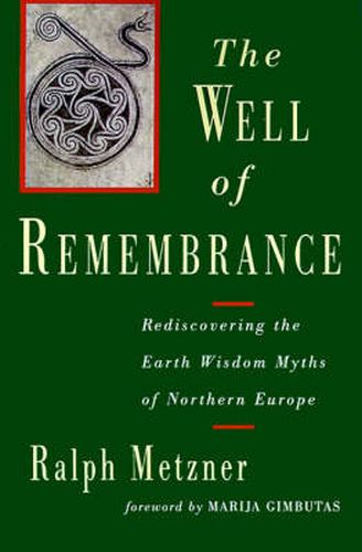 Well of Remembrance: Rediscovering the Earth Wisdom Myths of Northern Europe