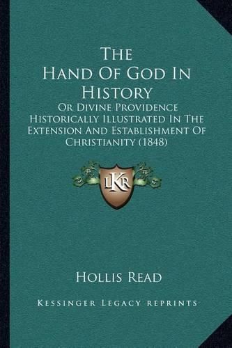 The Hand of God in History: Or Divine Providence Historically Illustrated in the Extension and Establishment of Christianity (1848)