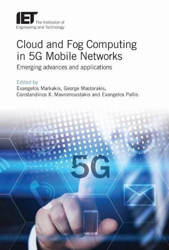 Cover image for Cloud and Fog Computing in 5G Mobile Networks: Emerging advances and applications