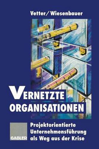 Cover image for Vernetzte Organisationen: Projektorientierte Unternehmensfuhrung als Weg aus der Krise