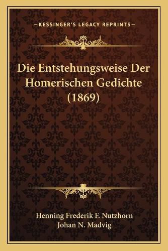 Die Entstehungsweise Der Homerischen Gedichte (1869)