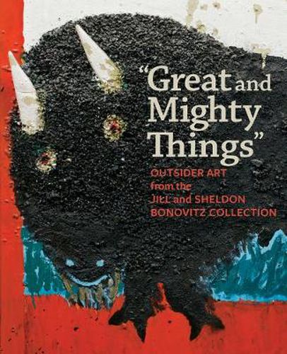 Cover image for Great and Mighty Things: Outsider Art from the Jill and Sheldon Bonovitz Collection