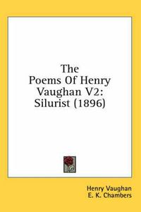 Cover image for The Poems of Henry Vaughan V2: Silurist (1896)