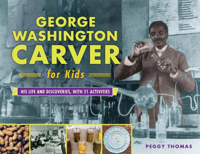 George Washington Carver for Kids: His Life and Discoveries, with 21 ...