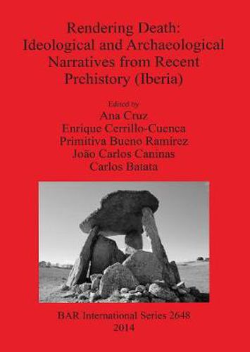 Cover image for Rendering Death - Ideological and archaeological speeches from recent prehistory (Iberia): Proceedings of the conference held in Abrantes, Portugal, 11 May 2013