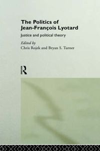 Cover image for The Politics of Jean-Francois Lyotard: Justice and Political Theory