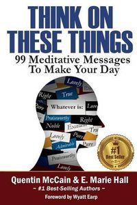 Cover image for Think on These Things: 99 Meditative Messages To Make Your Day