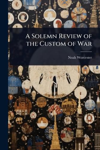 Cover image for A Solemn Review of the Custom of War