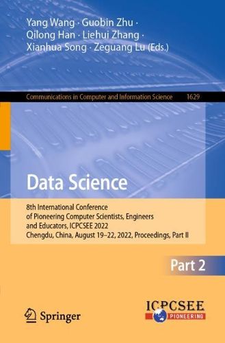 Cover image for Data Science: 8th International Conference of Pioneering Computer Scientists, Engineers and Educators, ICPCSEE 2022, Chengdu, China, August 19-22, 2022, Proceedings, Part II