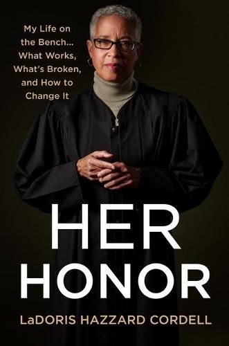 Cover image for Her Honor: My Life on the Bench...What Works, What's Broken, and How to Change It