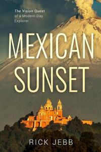 Cover image for Mexican Sunset: The Vision Quest of a Modern Day Explorer