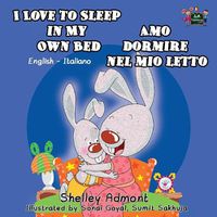 Cover image for I Love to Sleep in My Own Bed Amo dormire nel mio letto: English Italian Bilingual Edition